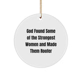 Funny Roofer Gifts - 'God Found Some Of The Strongest Women And Made Them Roofer' Circle Ornament for Christmas, Gifts from Friends for Roofer - Image 1